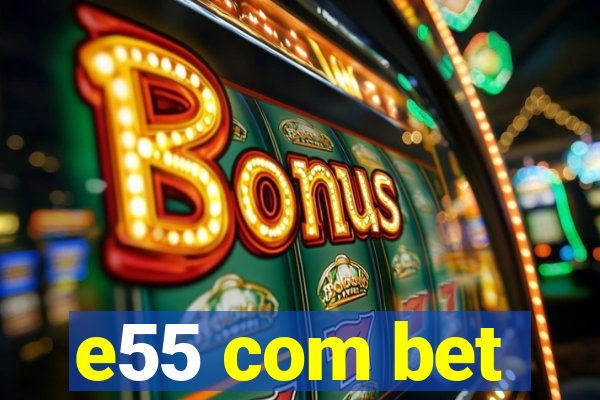 e55 com bet